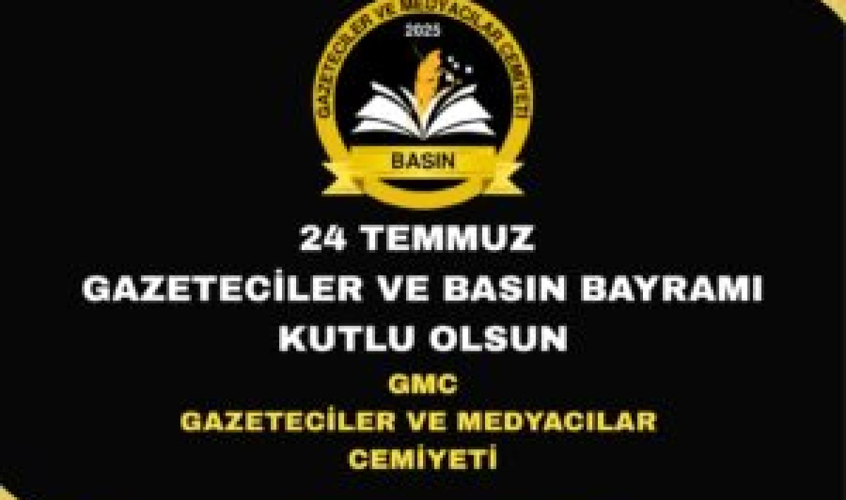 GMC Gazeteciler ve Medyacılar Cemiyeti’nden 24 Temmuz Basın Bayramı Mesajı